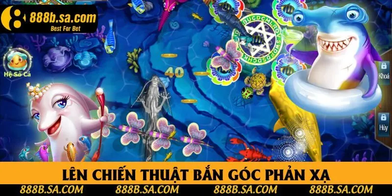 Lên chiến thuật bắn góc phản xạ để tăng hiệu quả Lên chiến thuật bắn góc phản xạ để tăng hiệu quả