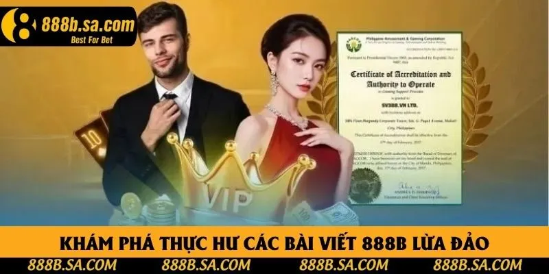 Khám phá thực hư các bài viết 888B lừa đảo Khám phá thực hư các bài viết 888B lừa đảo